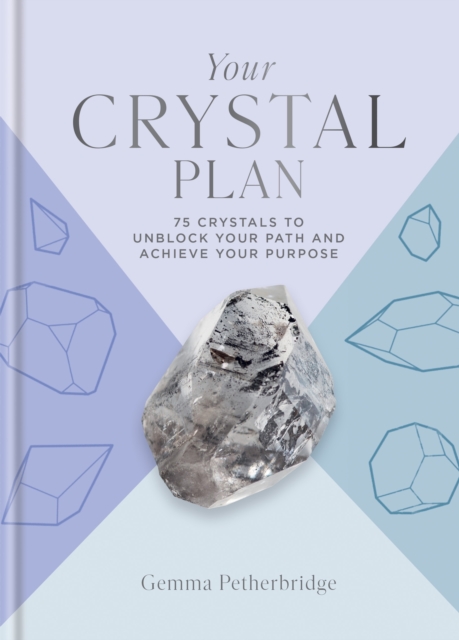 Your Crystal Plan : 75 crystals to unblock your path and achieve your purpose, Hardback Book