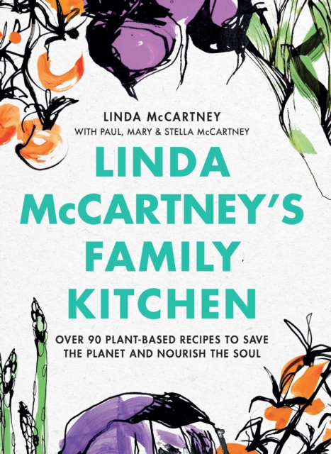 Linda McCartney's Family Kitchen : Over 90 Plant-Based Recipes to Save the Planet and Nourish the Soul, EPUB eBook