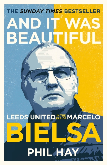 And it was Beautiful : Leeds United in the Era of Marcelo Bielsa, Paperback / softback Book And it was Beautiful : Leeds United in the Era of Marcelo Bielsa, Paperback / softback Book