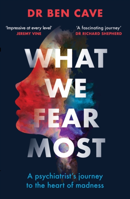What We Fear Most : A Psychiatrist’s Journey to the Heart of Madness / BBC Radio 4 Book of the Week, Paperback / softback Book