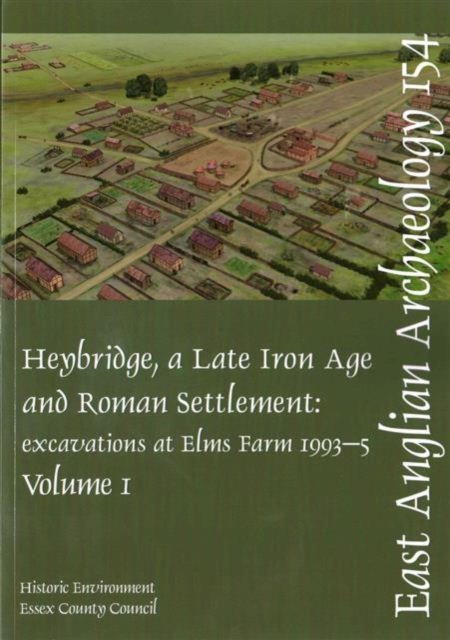 EAA 154: Heybridge : A Late Iron Age and Roman Settlement, Paperback Book