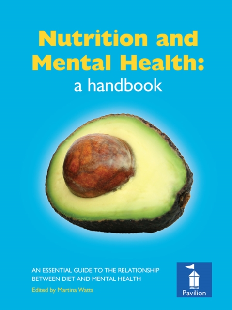 Nutrition and Mental Health: a Handbook : An Essential Guide to the Relationship Between Diet and Mental Health, Hardback Book