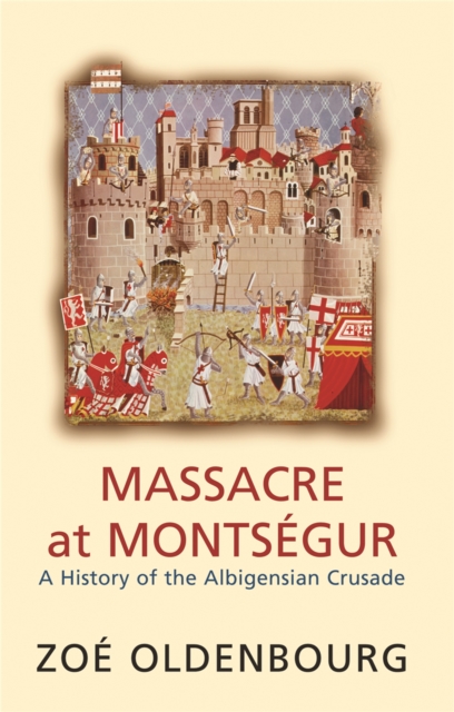 Massacre At Montsegur: A History Of The Albigensian Crusade, Paperback / softback Book