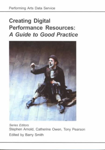 Creating Digital Performance Resources : A Guide to Good Practice, Paperback / softback Book