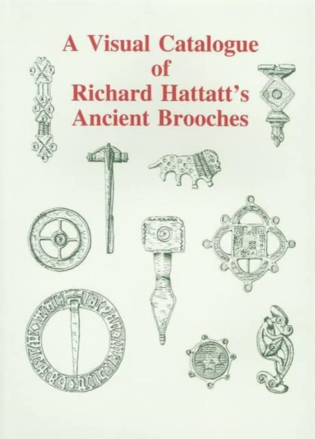 A Visual Catalogue of Richard Hattatt's Ancient Brooches, Paperback / softback Book