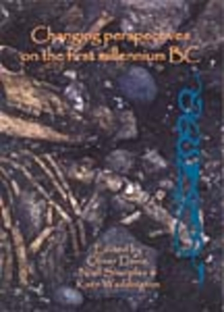 Changing Perspectives on the First Millennium BC : Proceedings of the Iron Age Research Student Seminar 2006, Paperback / softback Book