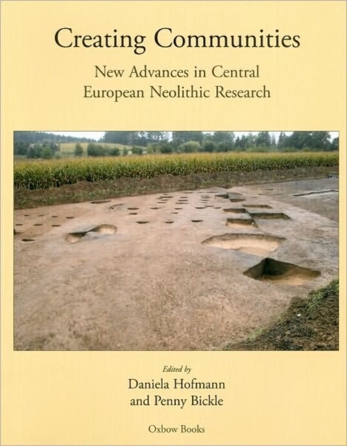 Creating Communities : New advances in Central European Neolithic Research, Paperback / softback Book