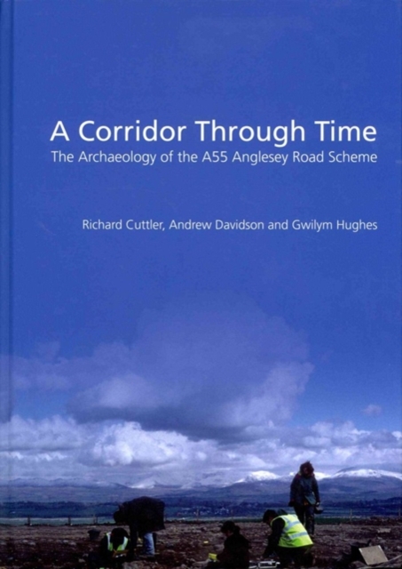A Corridor Through Time : the archaeology of the A55 Anglesey Road Scheme, Hardback Book