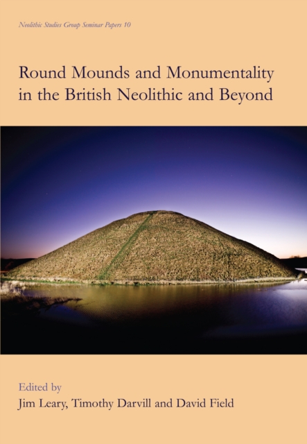 Round Mounds and Monumentality in the British Neolithic and Beyond, PDF eBook