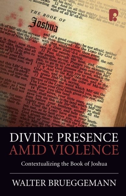 Divine Presence Amid Violence: Contextualizing the Book of Joshua, Paperback / softback Book