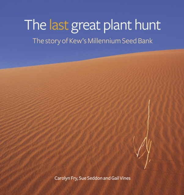 Last Great Plant Hunt, The : The Story of Kew's Millennium Seed Bank, Hardback Book