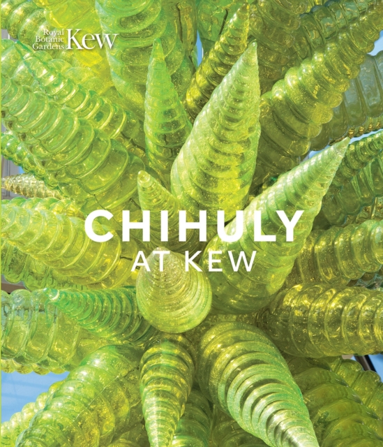 Chihuly at Kew : Reflections on Nature, Hardback Book