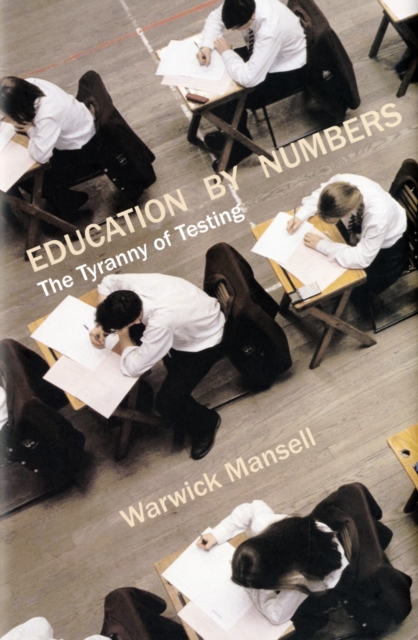 Education by Numbers : The Tyranny of Testing, Paperback / softback Book