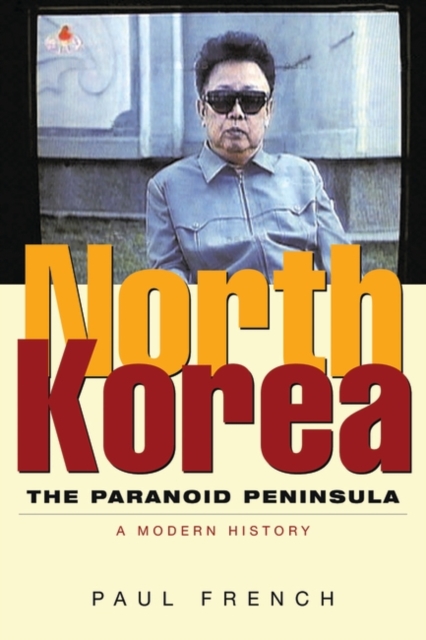 North Korea : The Paranoid Peninsula: A Modern History, Hardback Book