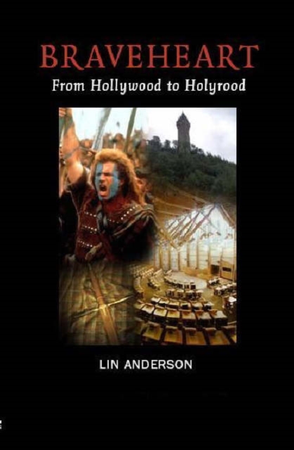 Braveheart : From Hollywood to Holyrood, Paperback / softback Book