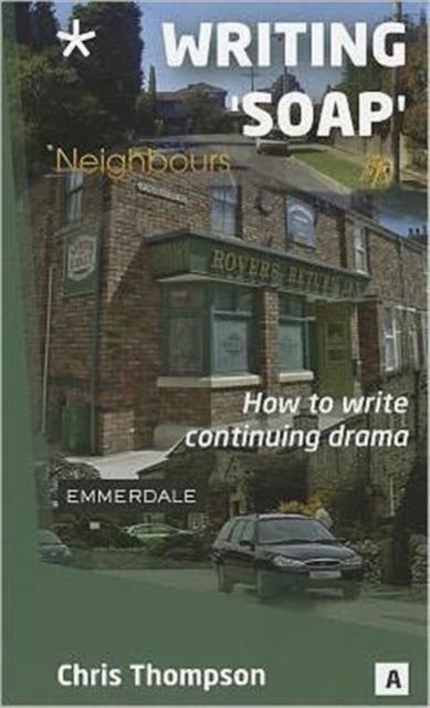 Writing 'Soap' : How to Write Continuing Drama, Paperback / softback Book