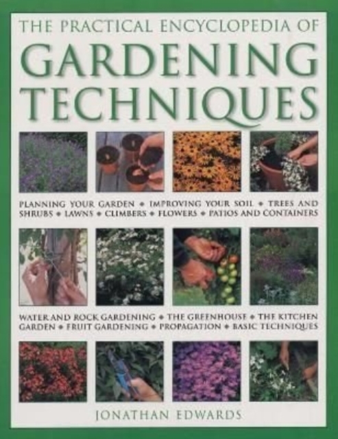 Gardening Techniques, Practical Encyclopedia of : Planning your garden, improving your soil, trees and shrubs, lawns, climbers, flowers, patios and containers, water and rock gardening, the greenhouse, Paperback / softback Book