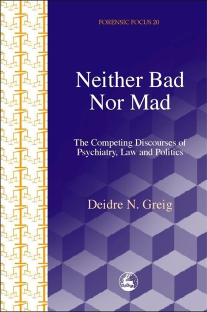 Neither Bad Nor Mad : The Competing Discourses of Psychiatry, Law and Politics, Paperback / softback Book