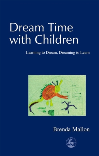 Dream Time with Children : Learning to Dream, Dreaming to Learn, Paperback / softback Book