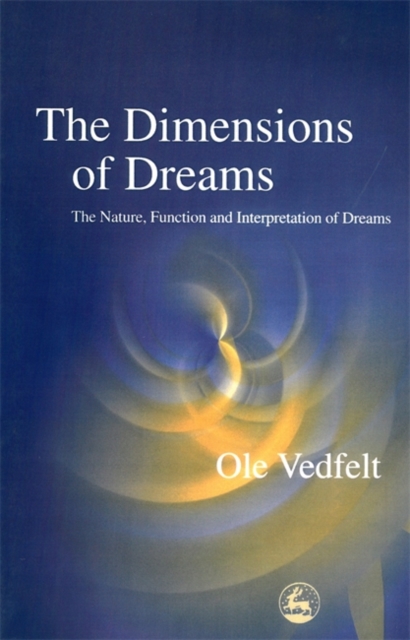 The Dimensions of Dreams : The Nature, Function, and Interpretation of Dreams, Paperback / softback Book