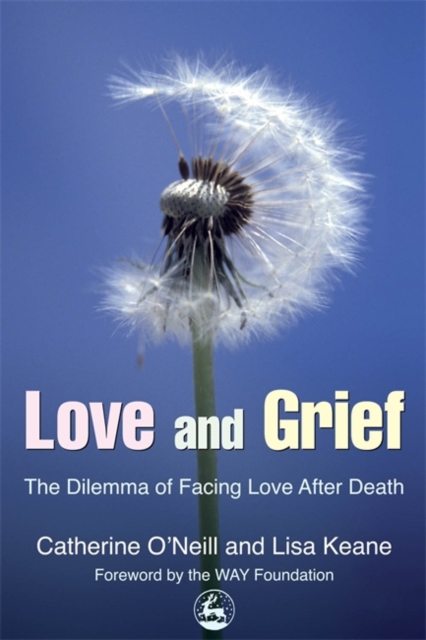 Love and Grief : The Dilemma of Facing Love After Death, Paperback / softback Book