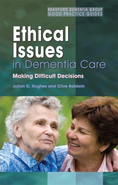Ethical Issues in Dementia Care : Making Difficult Decisions, Paperback / softback Book