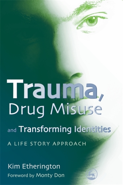 Trauma, Drug Misuse and Transforming Identities : A Life Story Approach, Paperback / softback Book