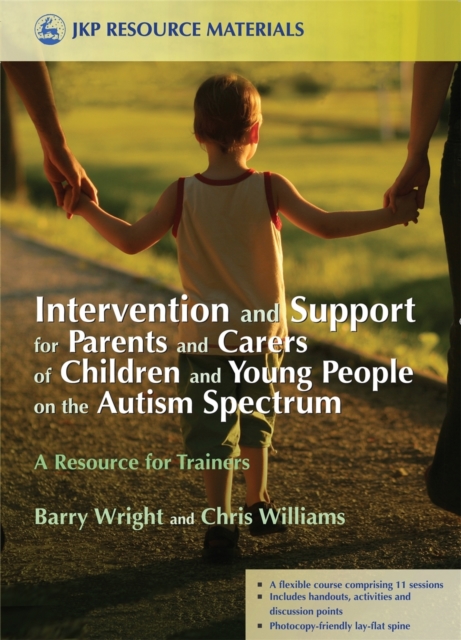 Intervention and Support for Parents and Carers of Children and Young People on the Autism Spectrum : A Resource for Trainers, Paperback / softback Book