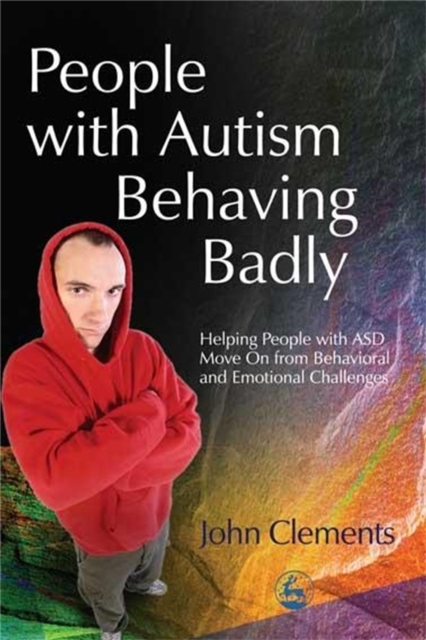 People with Autism Behaving Badly : Helping People with Asd Move on from Behavioral and Emotional Challenges, Paperback / softback Book