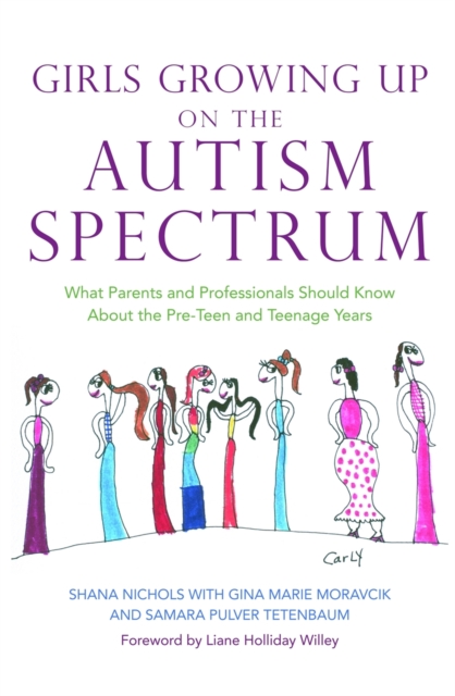 Girls Growing Up on the Autism Spectrum : What Parents and Professionals Should Know About the Pre-Teen and Teenage Years, Paperback / softback Book