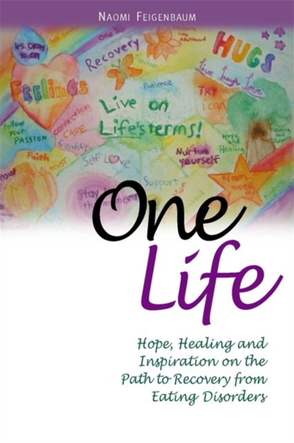 One Life : Hope, Healing and Inspiration on the Path to Recovery from Eating Disorders, Paperback / softback Book