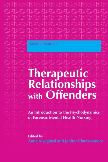 Therapeutic Relationships with Offenders : An Introduction to the Psychodynamics of Forensic Mental Health Nursing, Paperback / softback Book