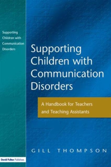 Supporting Communication Disorders : A Handbook for Teachers and Teaching Assistants, Paperback / softback Book