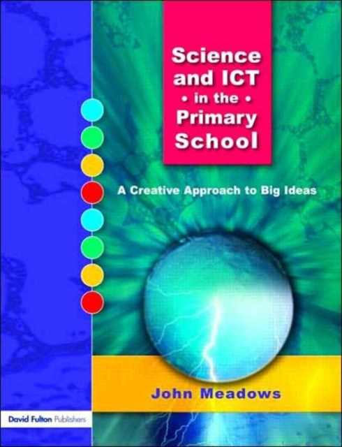 Science and ICT in the Primary School : A Creative Approach to Big Ideas, Paperback / softback Book