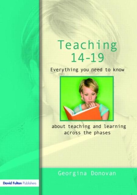 Teaching 14-19 : Everything you need to know....about learning and teaching across the phases, Paperback / softback Book