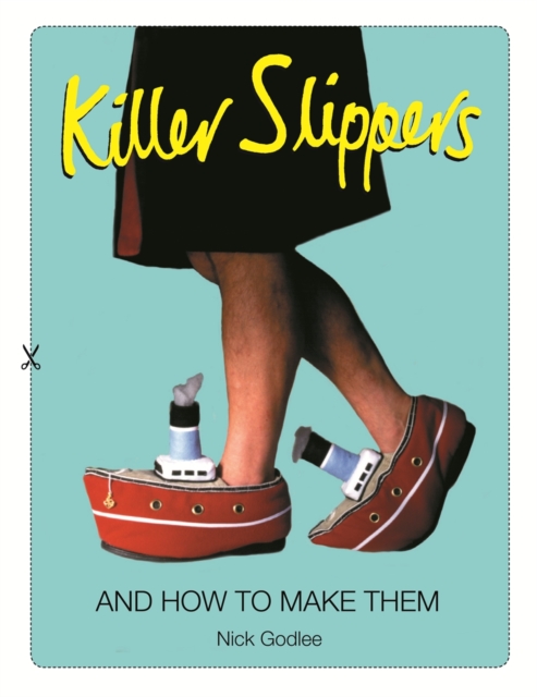 Killer Slippers : And How to Make Them, Paperback Book