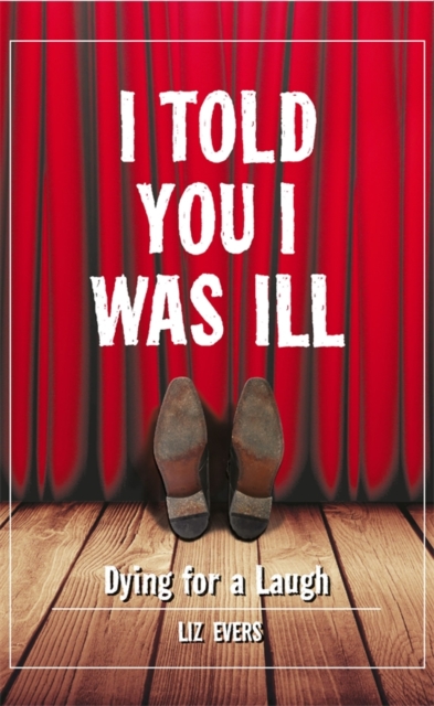 I Told You I Was Ill : Laughing In the Face of Death, EPUB eBook