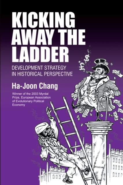 Kicking Away the Ladder : Development Strategy in Historical Perspective, Paperback / softback Book