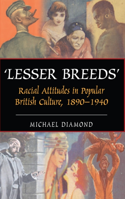 "Lesser Breeds" : Racial Attitudes in Popular British Culture, 1890-1940, Paperback / softback Book