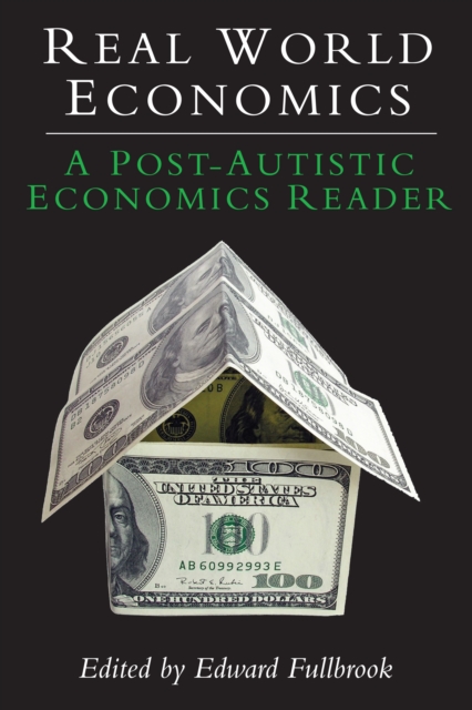 Real World Economics : A Post-Autistic Economics Reader, Paperback / softback Book
