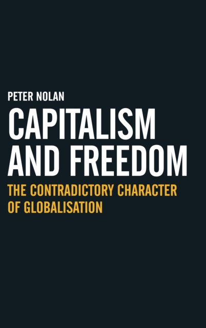 Capitalism and Freedom : The Contradictory Character of Globalisation, Hardback Book