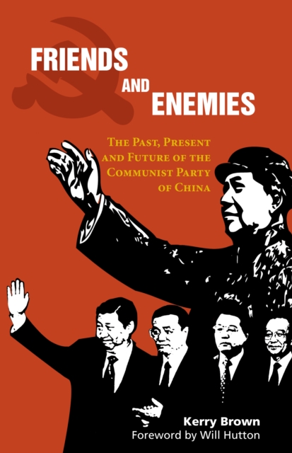 Friends and Enemies : The Past, Present and Future of the Communist Party of China, Paperback / softback Book