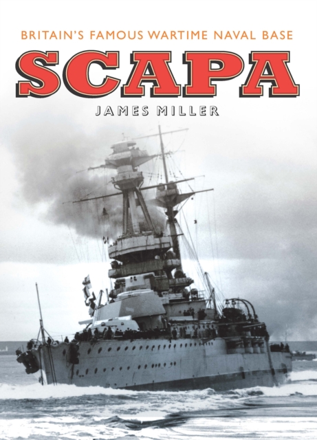 Scapa : Britain's Famous Wartime Naval Base, Paperback / softback Book