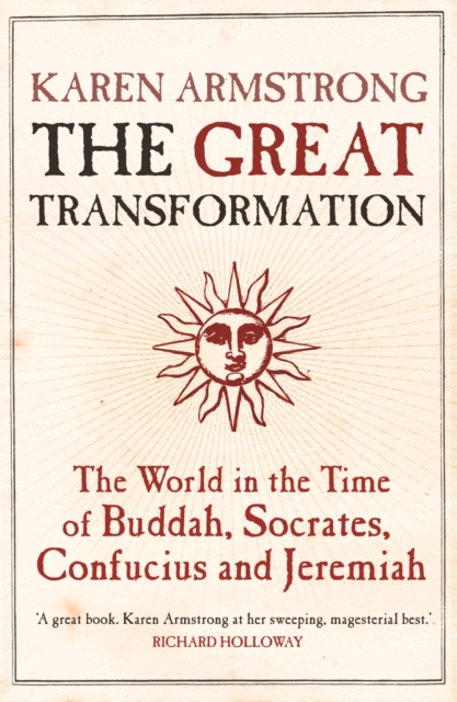 The Great Transformation : The World in the Time of Buddha, Socrates, Confucius and Jeremiah, Paperback / softback Book
