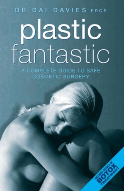 Plastic Fantastic : A Complete Guide to Safe Cosmetic Surgery, Paperback / softback Book
