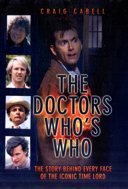 Doctors - Who's Who? : The Story Behind Every Face of the Iconic Time Lord, Hardback Book