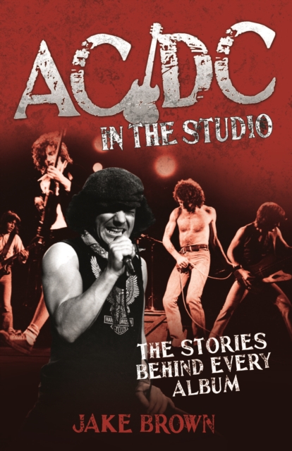 AC/DC in the Studio : The Stories Behind Every Album, Hardback Book