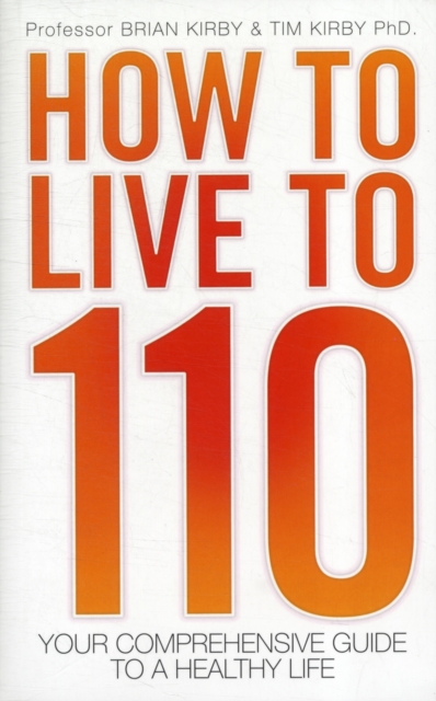 How to Live to 110 - Your Comprehensive Guide to a Healthy Life, Paperback / softback Book