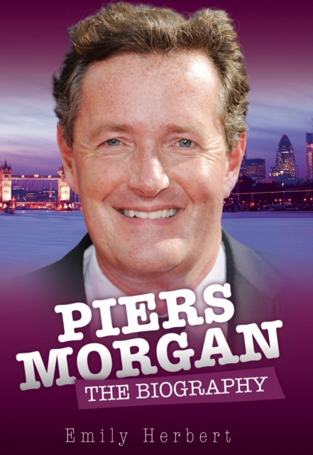 Piers Morgan - the Biography, Hardback Book