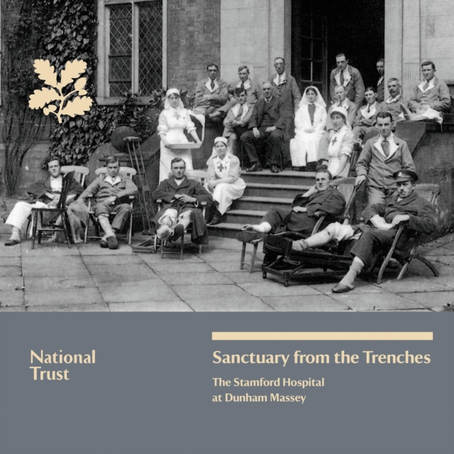 Sanctuary from the Trenches, Cheshire : The Stamford Hospital at Dunham Massey, National Trust Guidebook, Paperback Book